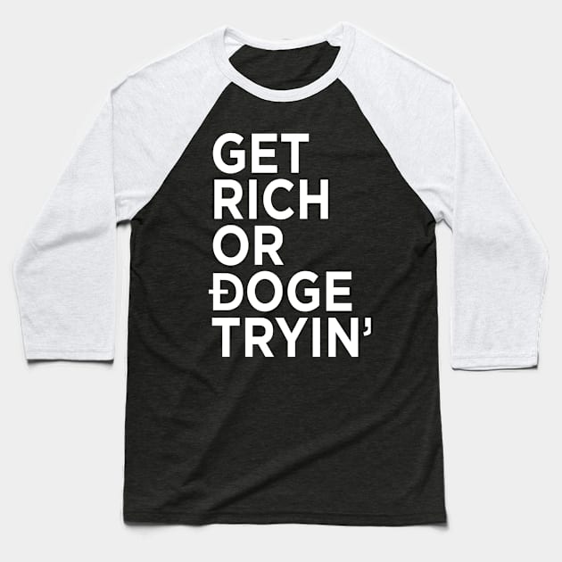 Get Rich or Doge Tryin' Baseball T-Shirt by DogeArmy